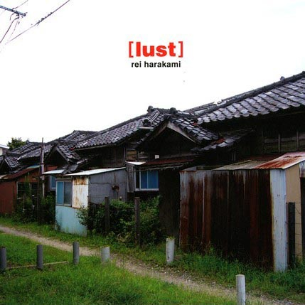 Rei Harakami（レイ・ハラカミ） - Lust（ラスト）