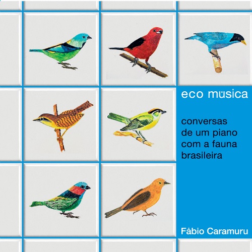 Fabio Caramuru - Eco Musica - conversas de um piano com a fauna brasileira- : CD