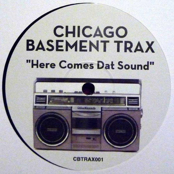 Chicago Basement Trax - Here Comes Dat Sound : 12inch