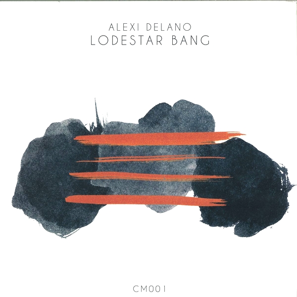 Alexi Delano - Lodestar Bang Ep : 12inch