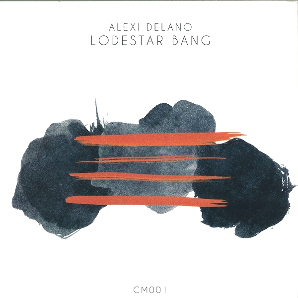 Alexi Delano - Lodestar Bang Ep