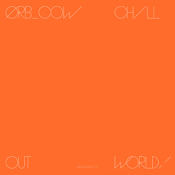 The Orb - Cow / Chill Out, World!