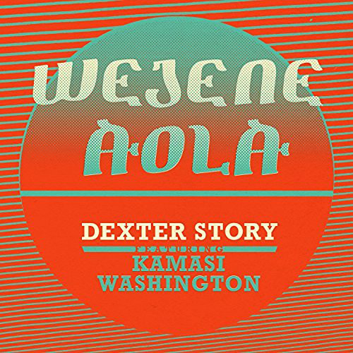 Dexter Story - Wejene Aola Feat. Kamasi Washington