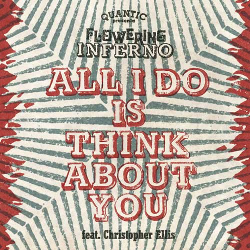 Quantic Presenta Flowering Inferno - All I Do Is Think About You /  All I Do Is Think About You (Far East Dub) : 7inch