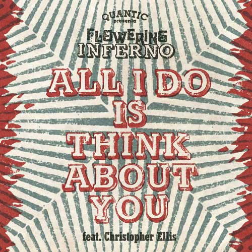 Quantic Presenta Flowering Inferno - All I Do Is Think About You /  All I Do Is Think About You (Far East Dub)