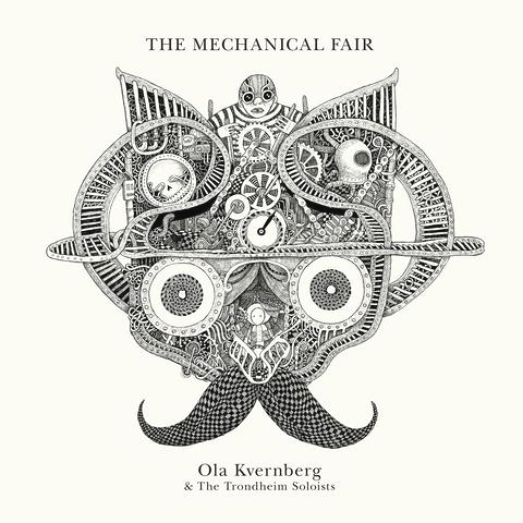OLA KVERNBERG & THE TRONDHEIM SOLOISTS - The Mechanical Fair