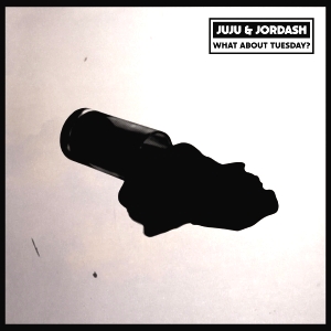 Juju & Jordash - What About Tuesday? : 12inch