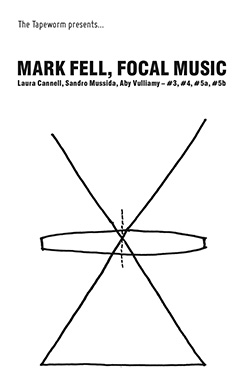 Mark Fell - Focal Music #3, #4, #5a, #5b : Cassette