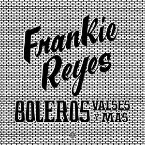 Frankie Reyes - Boleros Valses y Mas : LP