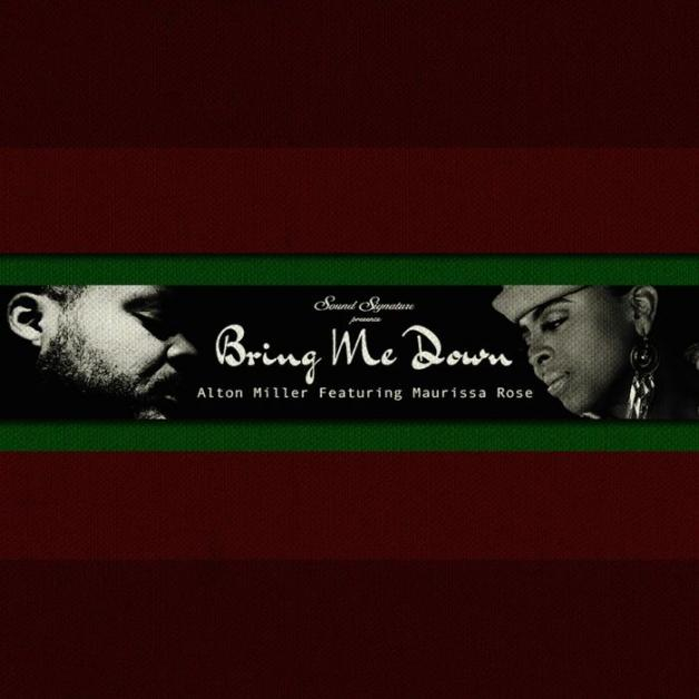 Alton Miller Feat.Maurissa Rose - Bring Me Down