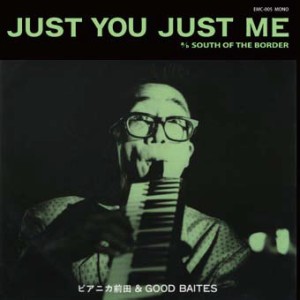 ピアニカ前田 & GOOD BAITES - Just You Just Me c/w South of the Border : 7inch