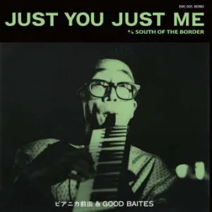 ピアニカ前田 & GOOD BAITES - Just You Just Me c/w South of the
