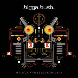 Biggabush - Melody &amp; Electronics EP : 12inch