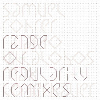 Samuel Rohrer - Range Of Regularity Remixes : 12inch