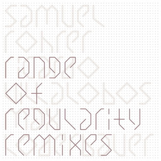 Samuel Rohrer - Range Of Regularity Remixes