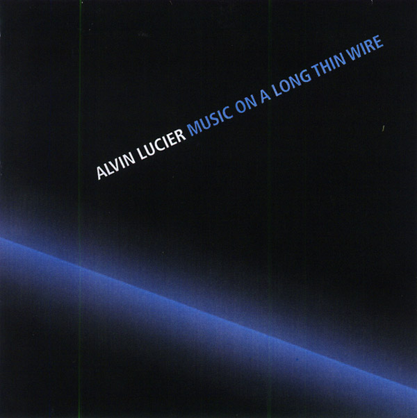 Alvin Lucier - Music On A Long Thin Wire : CD