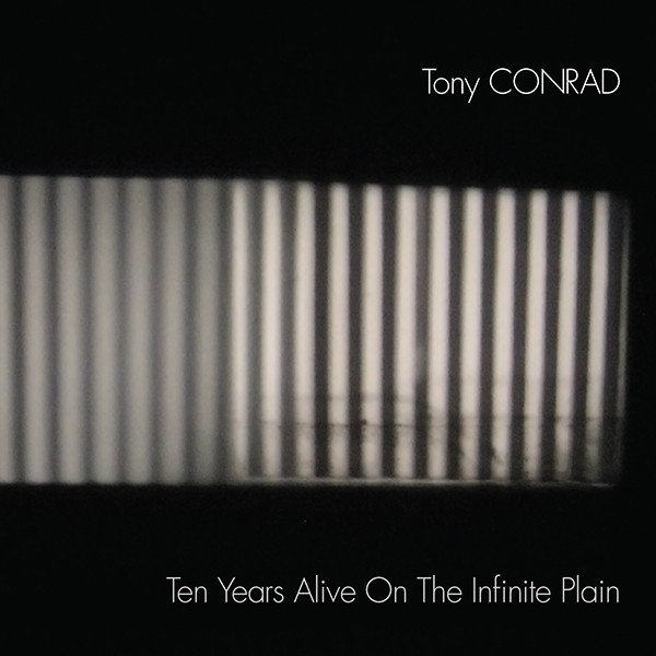 Tony Conrad - Ten Years Alive On The Infinite Plain : 2CD