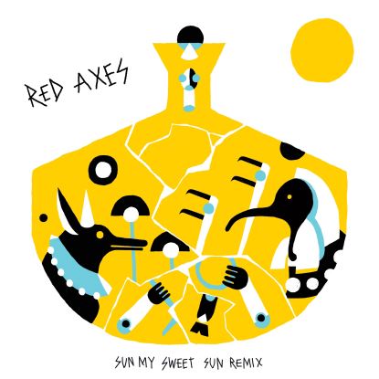 Red Axes - Sun My Sweet Sun Remix : 12inch