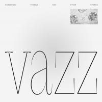Vazz - Submerged Vessels And Other Stories : LP