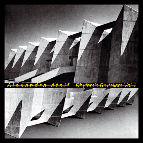 Alexandra Atnif - Rhythmic Brutalism Vol. 1 : LP