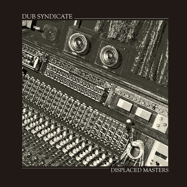Dub Syndicate - Displaced Masters