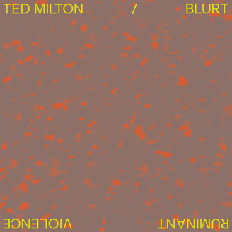 Ted Milton / Blurt - Ruminant Violence : 12inch