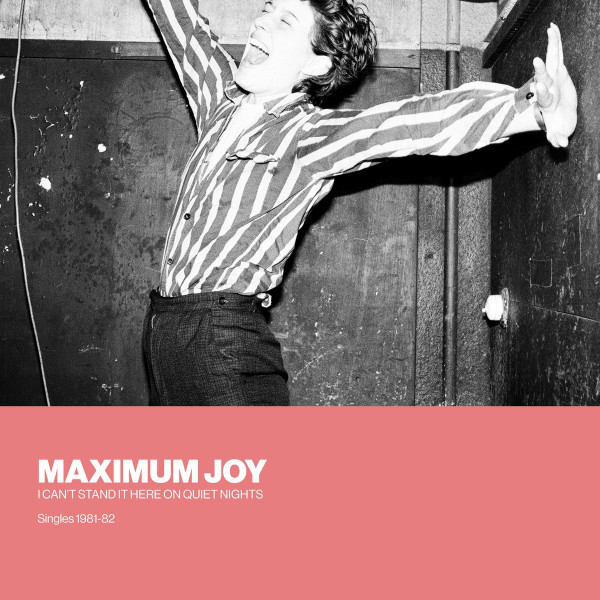 Maximum Joy - I Can&#039;t Stand It Here On Quiet Nights: Singles 1981-82 : LP+DOWNLOAD CODE