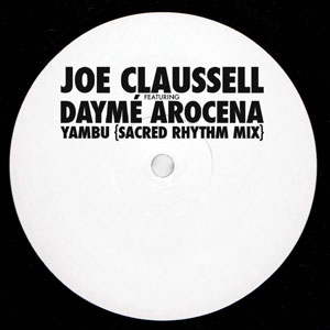 Joe Claussell Feat. Dayme Arocena - Yambu (Sacred Rhythm Mix) : 12inch