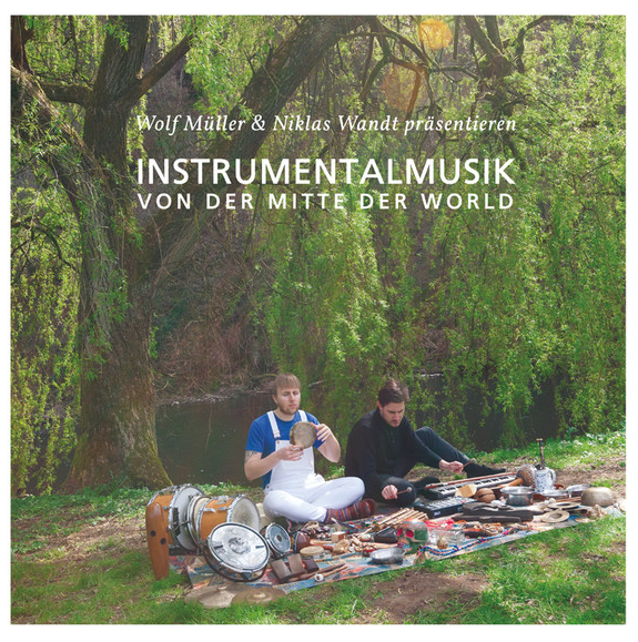 Wolf Muller & Niklas Wandt - Instrumentalmusik Von Der Mitte Der Welt : 2LP