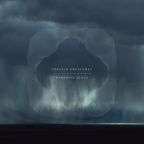 Certain Creatures - NASADIYA SUKTA : LP