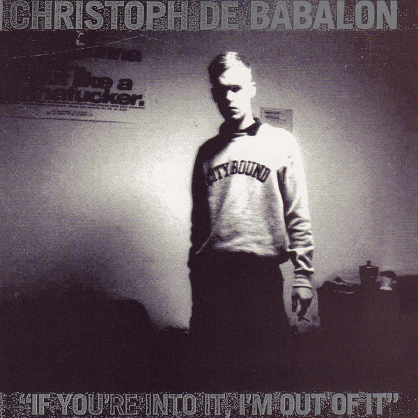 Christoph De Babalon - If You're Into It I'm Out of It