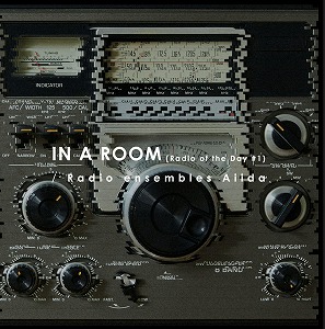 Radio Ensembles Aiida - In A Room（Radio of the Day #1） : CD