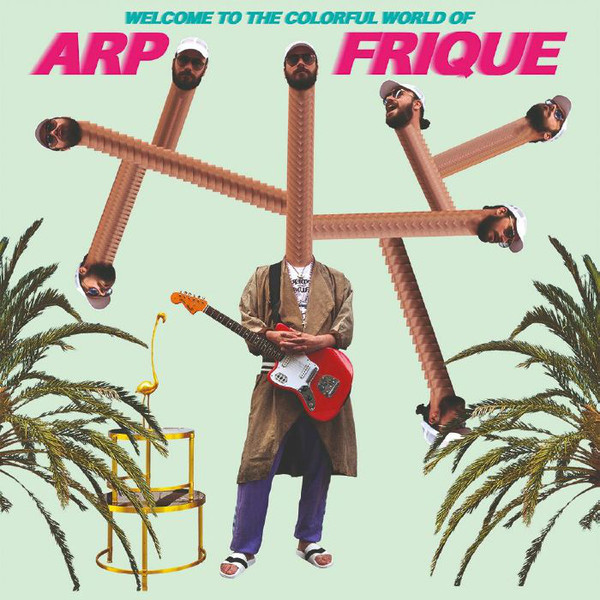 Arp Frique - WELCOME TO THE COLORFUL WORLD OF ARP FRIQUE : LP