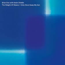 Brian Eno With Kevin Shields - The Weight Of History / Only Once Away My Son : 12inch