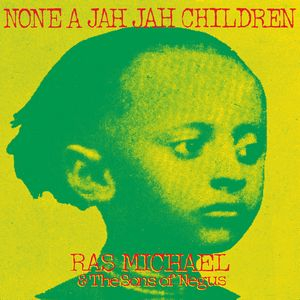 Ras Michael & The Sons Of Negus - None A Jah Jah Children