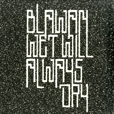 Blawan - Wet Will Always Dry