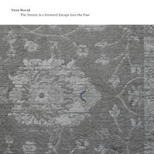 Yann Novak - The Future Is A Forward Escape Into The Past : CD