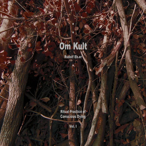 Rudolf Eb.Er - Om Kult : Ritual Practice Of Conscious Dying - Vol.I : CD