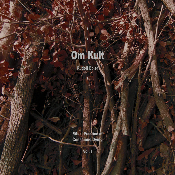 Rudolf Eb.Er - Om Kult : Ritual Practice Of Conscious Dying - Vol.I
