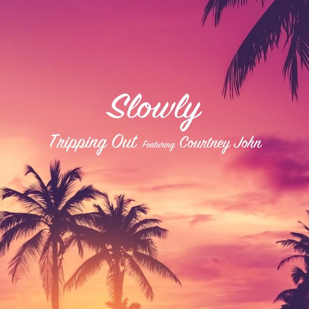 Slowly - Tripping Out featuring Courtney John : 7inch