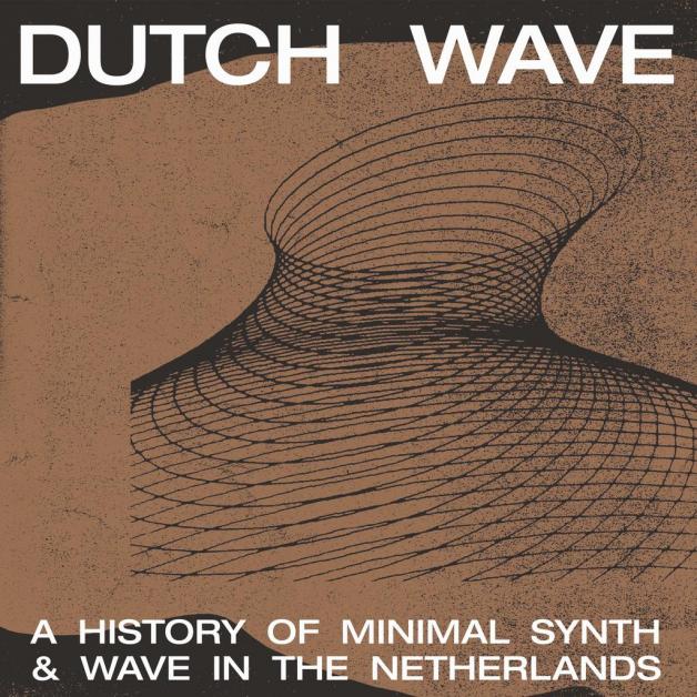 Various - Dutch Wave : A History Of Minimal Synth & Wave In The Netherlands : LP