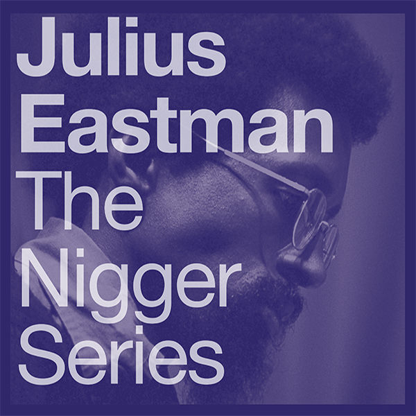 Julius Eastman - The Nigger Series (2 x LP Special Edition)