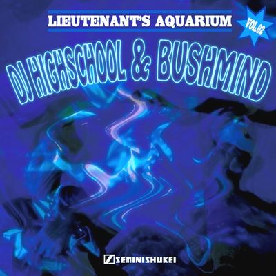DJ Highschool & Bushmind - Lieutenant's Aquarium Vol.2 : MIX-CD