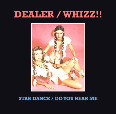 Dealer / Whizz!! - Star Dance / Do You Hear Me