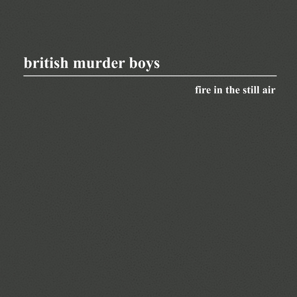 British Murder Boys - Fire In The Still Air : CD