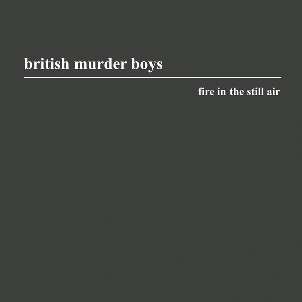 British Murder Boys - Fire In The Still Air