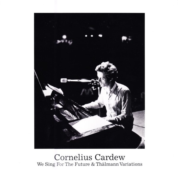 Cornelius Cardew - We Sing For The Future & Thälmann Variations