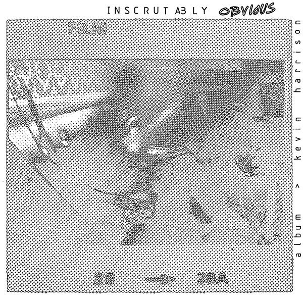 Kevin Harrison - Inscrutably Obvious