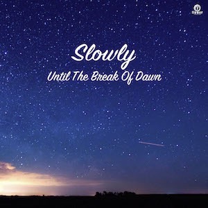 Slowly - Until The Break of Dawn : 7inch