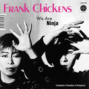 Frank Chickens - We Are Ninja / Cheeba Cheeba Chimpira : 7inch